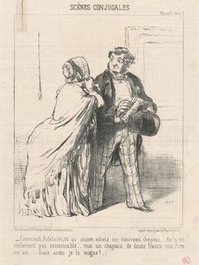 Comment ... tu as encore acheté un ... chapeau ..., 1851. Creator: Honore Daumier