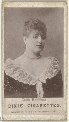 Celia Berthou, from the Actresses series (N67) promoting Dixie Cigarettes for Allen & ..., ca. 1888. Creator: Allen & Ginter
