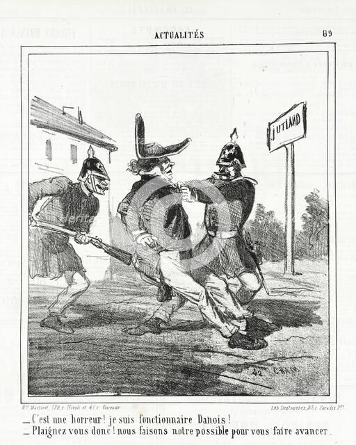 C'est une horreur! Je suis fonctionnaire Danois! --Plaignez vous donc! Nous faisons notre..., 1864. Creator: Cham.