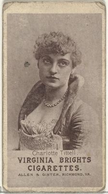 Charlotte Tittell, from the Actresses series (N67) promoting Virginia Brights Cigarett..., ca. 1888. Creator: Allen & Ginter