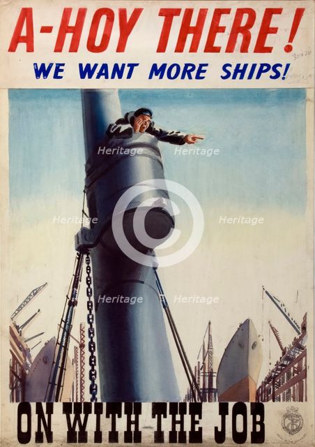 'A-hoy there! We want more ships! On with the job', World War II poster, between 1939 and 1946. Creators: Central Office of Information, Unknown.