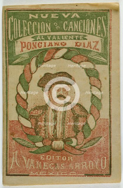 A New Collection of Songs for the Brave Ponciano Diaz (Nueva Coleccion de Canciones..., 1888. Creator: Antonio Vanegas Arroyo.
