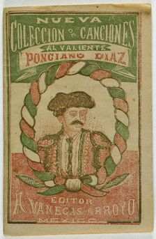 A New Collection of Songs for the Brave Ponciano Diaz (Nueva Coleccion de Canciones..., 1888. Creator: Antonio Vanegas Arroyo