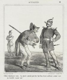 Allons réjouissez-vous...la guerre aurait peut-être fait d'un brave militaire comme vous..., 1867. Creator: Cham