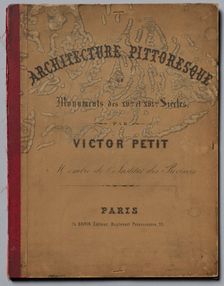 Architecture Pittoresque ou Monuments des xveme. Et xvieme. Siecles...Cover, published 1860. Creator: Victor Petit (French, 1817-1874)