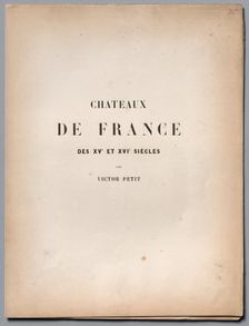 Architecture Pittoresque ou Monuments des xveme. Et xvieme. Siecles...Title Page and Table of Conten Creator: Victor Petit (French, 1817-1874)