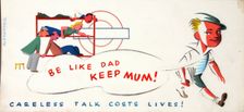Be like Dad keep mum! Careless talk costs lives! World War II poster, between 1939 and 1946. Creators: Central Office of Information, Unknown, Alexander