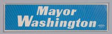 Bumper sticker for Mayor Washington, ca. 1986. Creator: Unknown