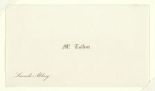 Business card "Mr. Talbot, Lacock Abbey", 1820/77. Creator: William Henry Fox Talbot