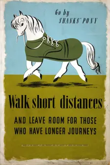 Go by Shanks Pony - Walk short distances... World War II poster, between 1939 and 1946. Creators: Central Office of Information, Jan Le Witt, George Him