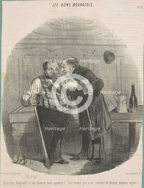 Dites donc, Ravignard, si nos femmes nous voyaient! ..., 19th century. Creator: Honore Daumier.