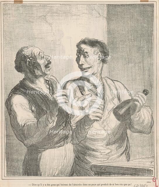 Dire qu'il y a des gens qui boivent de l'absinthe ..., 19th century. Creator: Honore Daumier.