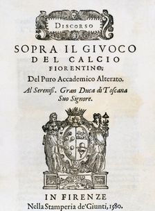 Discorso sopra il Giuoco del Calcio Fiorentino from Pure Alterato Academician, 1580. Creator: Unknown