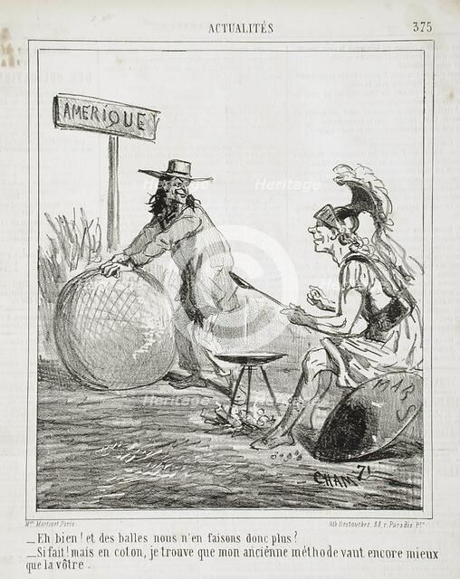 Eh bien! Et des balles nous n'en faisons donc plus? Si fait! mais en coton, je trouve que..., 1865. Creator: Cham.