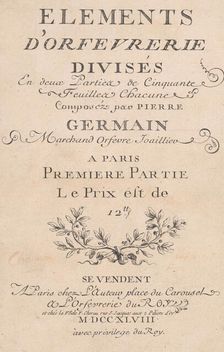 Elements d'Orfevrerie Divisés en deux Parties de Cinquante Feuilles, 1748. Creators: Jacques Jean Pasquier, Jean Charles Baquoy, Jacques Roëttiers