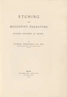 Etching and Mezzotint Engraving Lectures Delivered at Oxford, 1892. Creator: Hubert von Herkomer