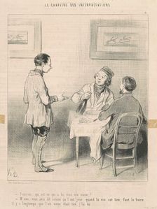 François, qui est-ce qui a bu mon vin ..., 19th century. Creator: Honore Daumier