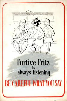 Furtive Fritz is always listening. Be careful what you say WWII poster, between 1939 and 1946. Creator: Central Office of Information
