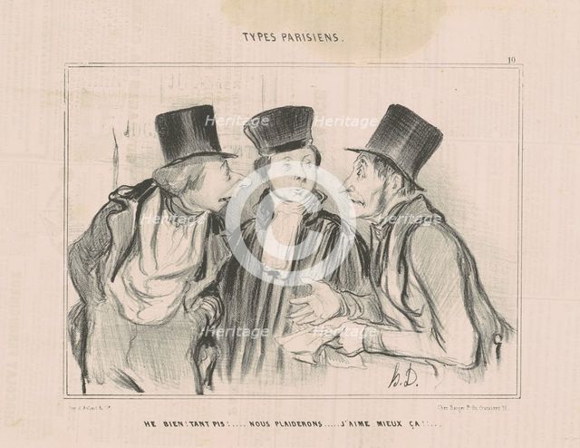 He bien! t'ant pis!...nous plaiderons. j'aime mieux ça..., 19th century. Creator: Honore Daumier.