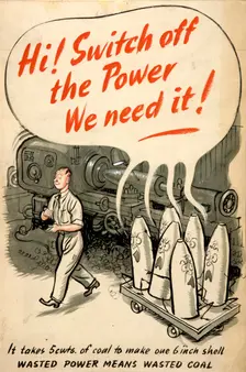 Hi! Switch off the power. We need it! It takes 5 cwts of coal... WWII poster, between 1939 & 1946 Creator: Central Office of Information