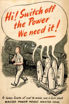 Hi! Switch off the power. We need it! It takes 5 cwts of coal... WWII poster, between 1939 & 1946 Creator: Central Office of Information