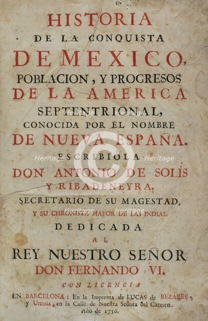 "Historia de la Conquista de México, población, y progresos de la América septentrional...1756.  Creator: Antonio de Solis y Rivadeneryra.