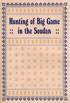 Hunting of Big Game in the Soudan 1917