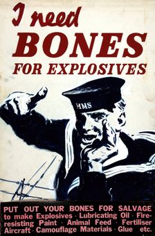 I need bones for explosives World War II poster, between 1939 and 1946. Creators: Central Office of Information, Unknown