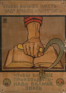 In Order to Have More - Must Produce More/In Order to Produce More - Must Know More, 1920. Creator: A Zelinski