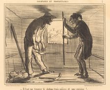 Il faut me trouver là dedans trois pièces et une cuisine!..., 1856. Creator: Honore Daumier
