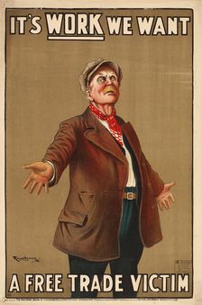 It's work we want - A Free Trade Victim, 1910. Creator: Cleaver, Ralph (1870-1938)