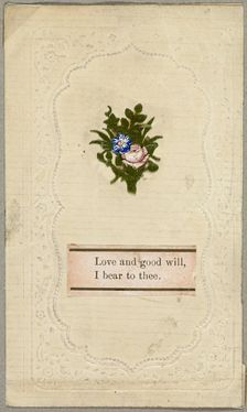 Love and Good Will, I Bear to Thee (Valentine), c.1830. Creator: Unknown