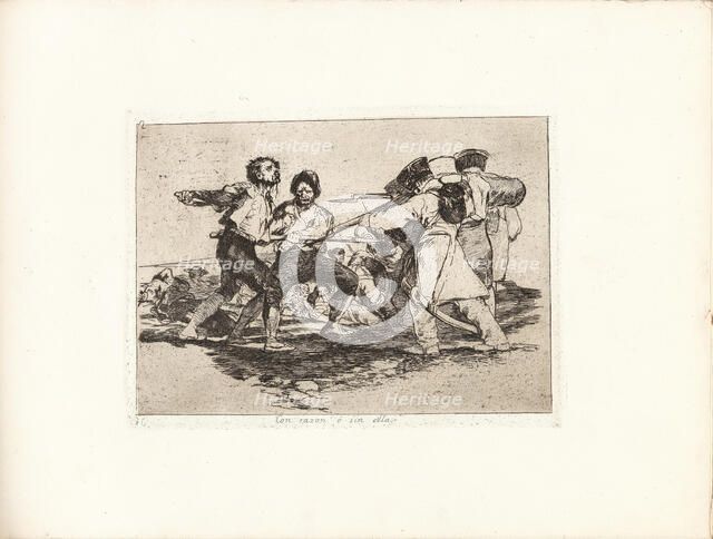 Los Desastres de la Guerra (The Disasters of War), Plate 2: Con razon ó sin ella..., 1810s. Creator: Goya, Francisco, de (1746-1828).