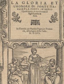 La Gloria et l'Honore di Ponti Tagliati, E Ponti in Aere, 1556. Creator: Matteo Pagano
