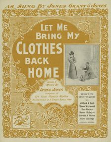 Let me bring my clothes back home 1898. Creator: Geo. O. Hart