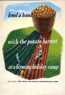 Lend a hand with the potato harvest at a farming holiday camp... WWII poster, between 1939 & 1946 Creators: Central Office of Information, Eileen Evans