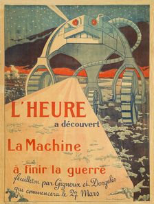 L'Heure - a decouvert - La Machine - a finir la guerre - feuilleton par Gignoux..., 1917. Creator: Montassier, Henri (1880-1946)
