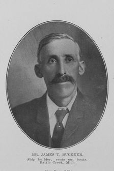 Mr. James T. Buckner; Ship builder; Rents out boats; Battle Creek, Mich., 1907. Creator: Unknown
