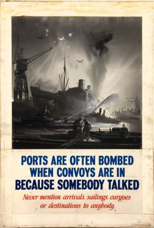Ports are often bombed when convoys are in because somebody... WWII poster, between 1939 and 1946 Creators: Central Office of Information, Unknown