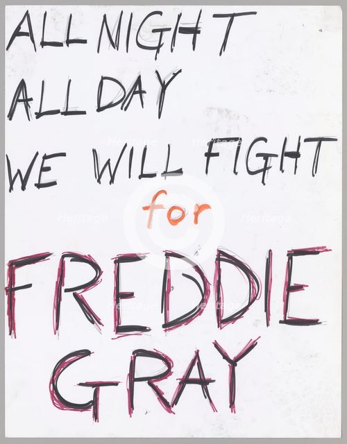 Poster reading "All night all day we will fight for freddie gray", April 2015. Creator: Unknown.