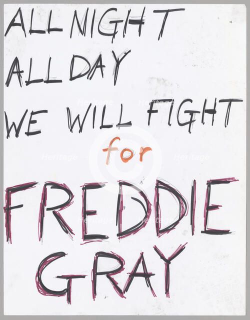 Poster reading "All night all day we will fight for freddie gray", April 2015. Creator: Unknown.