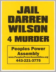 Poster reading "Jail Darren Wilson 4 Murder" used at Baltimore protests, April 2015. Creator: Unknown
