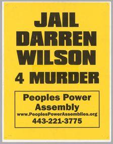 Poster reading "Jail Darren Wilson 4 Murder" used at Baltimore protests, April 2015. Creator: Unknown
