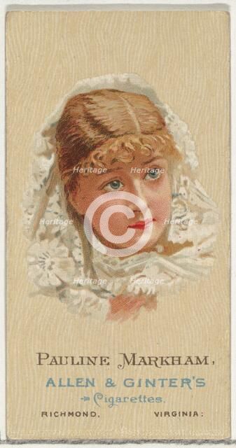 Pauline Markham, from World's Beauties, Series 2 (N27) for Allen & Ginter Cigarettes, 1888., 1888. Creator: Allen & Ginter.