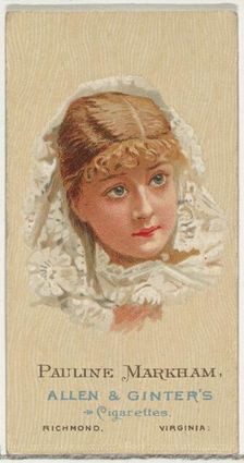 Pauline Markham, from World's Beauties, Series 2 (N27) for Allen & Ginter Cigarettes, 1888., 1888. Creator: Allen & Ginter