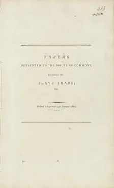 Papers presented to the House of Commons, respecting the slave trade, 1805-02-25. Creator: Unknown