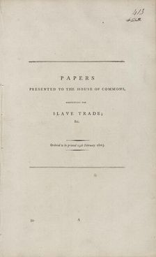 Papers presented to the House of Commons, respecting the slave trade, 1805-02-25. Creator: Unknown