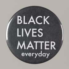 Pinback button stating "Black Lives Matter Everyday", from MMM 20th Anniversary, 2015. Creator: Unknown