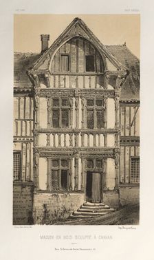 ...Pl. 25, Maison En Bois Sculpte A Cravan (Yonne), published 1860. Creator: Victor Petit (French, 1817-1874)