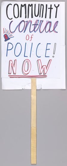 Placard reading "community control of police now" used at Baltimore protests, April 2015. Creator: Unknown